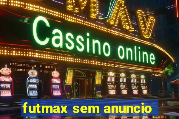 futmax sem anuncio